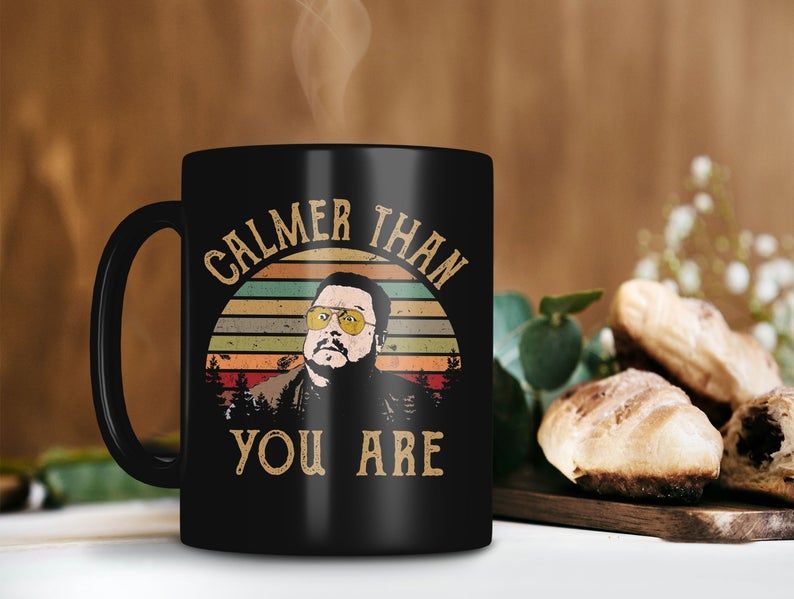 Black Mug Retro Vintage Calmer Than You Are Walter Sobchak Mug The Big Lebowski Movie Mug Walter Sobchak Mug Premium Sublime Ceramic Coffee Mug H99