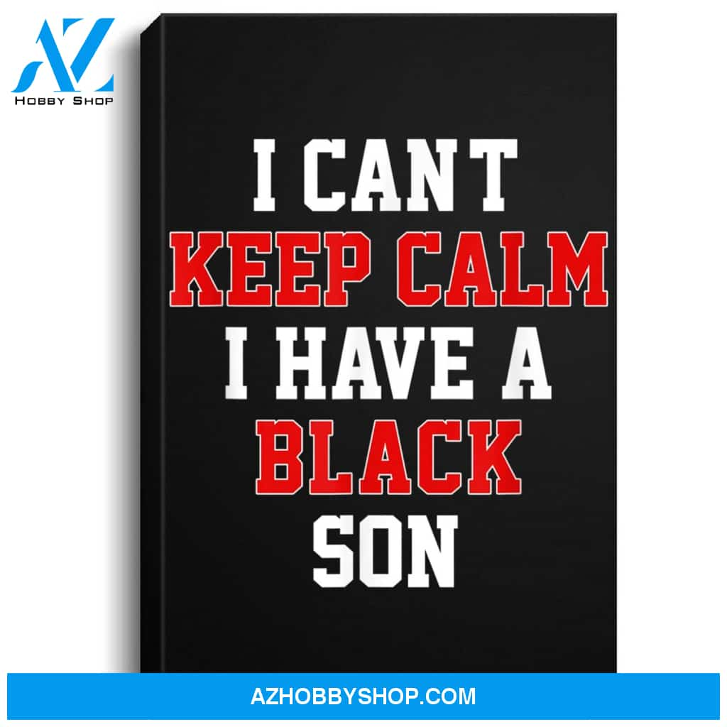 I Cant Keep Calm I Have A Black Son Gift Black Lives Matter Portrait Canvas