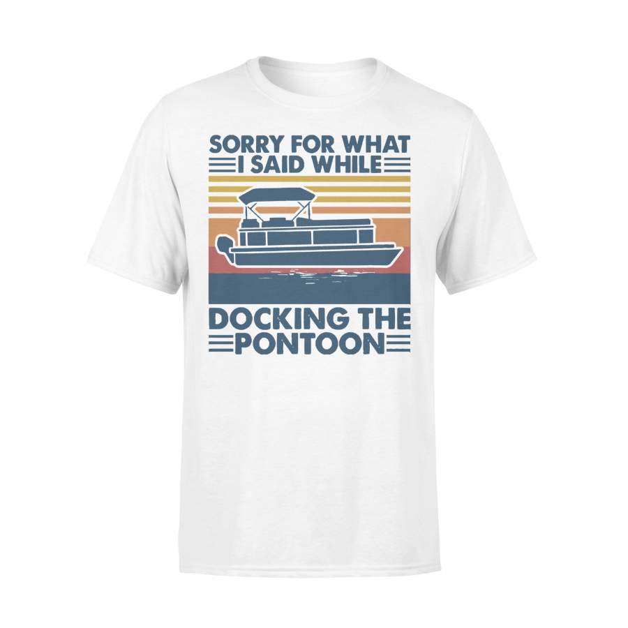 Boating Sorry For What I Said While Docking The Pontoon T-shirt