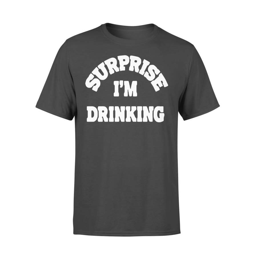 Surprise I’m Drinking T-shirt