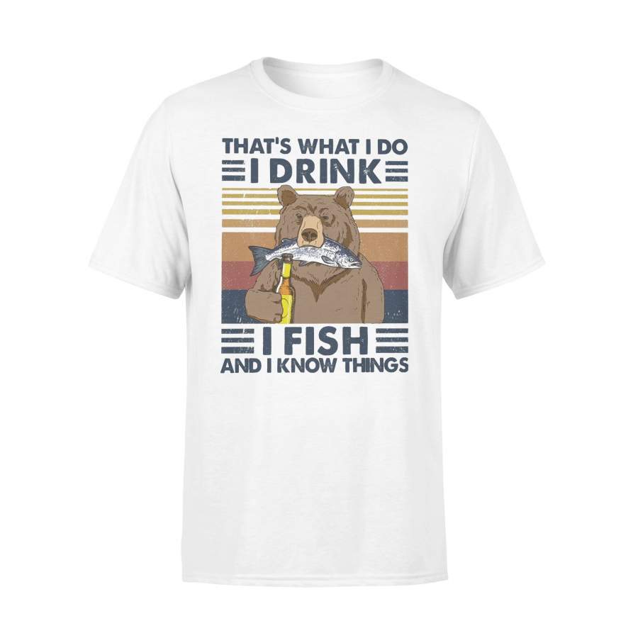 That’s What I Do I Drink Beer I Fish And I Know Things T-shirt