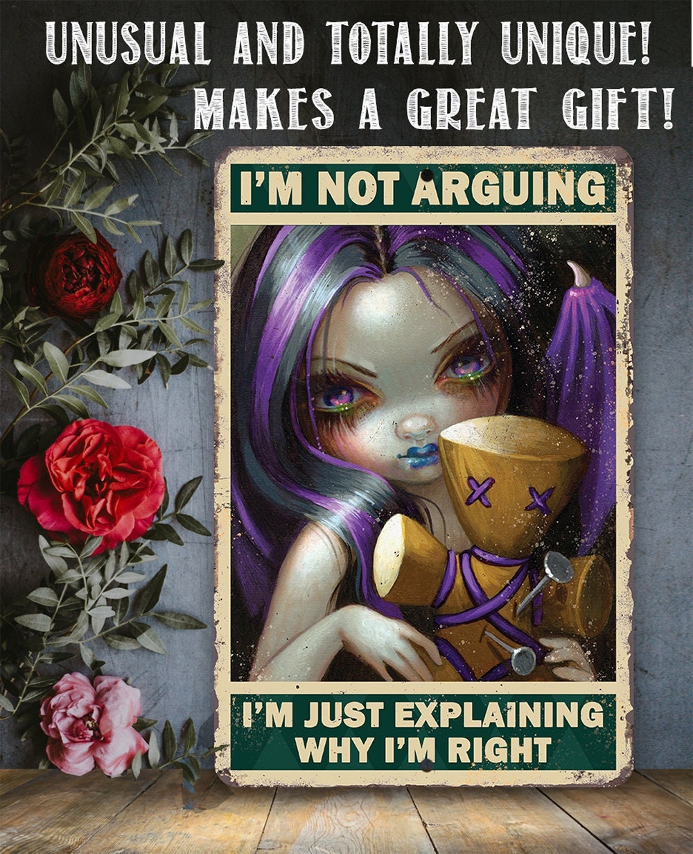 I’m Not Arguing, Just Explaining Why I’m Right – 8″ x 12″ or 12″ x 18″ Aluminum Tin Awesome Metal Poster