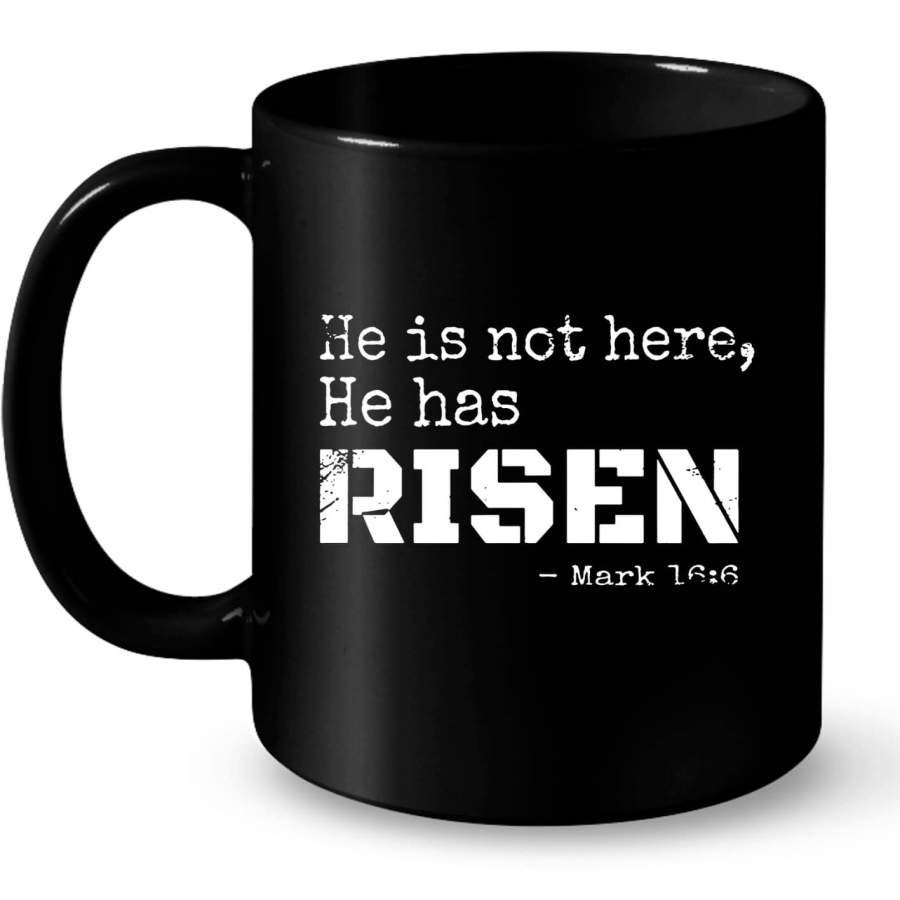 He is not here He has risen Mark 16:6 coffee mug