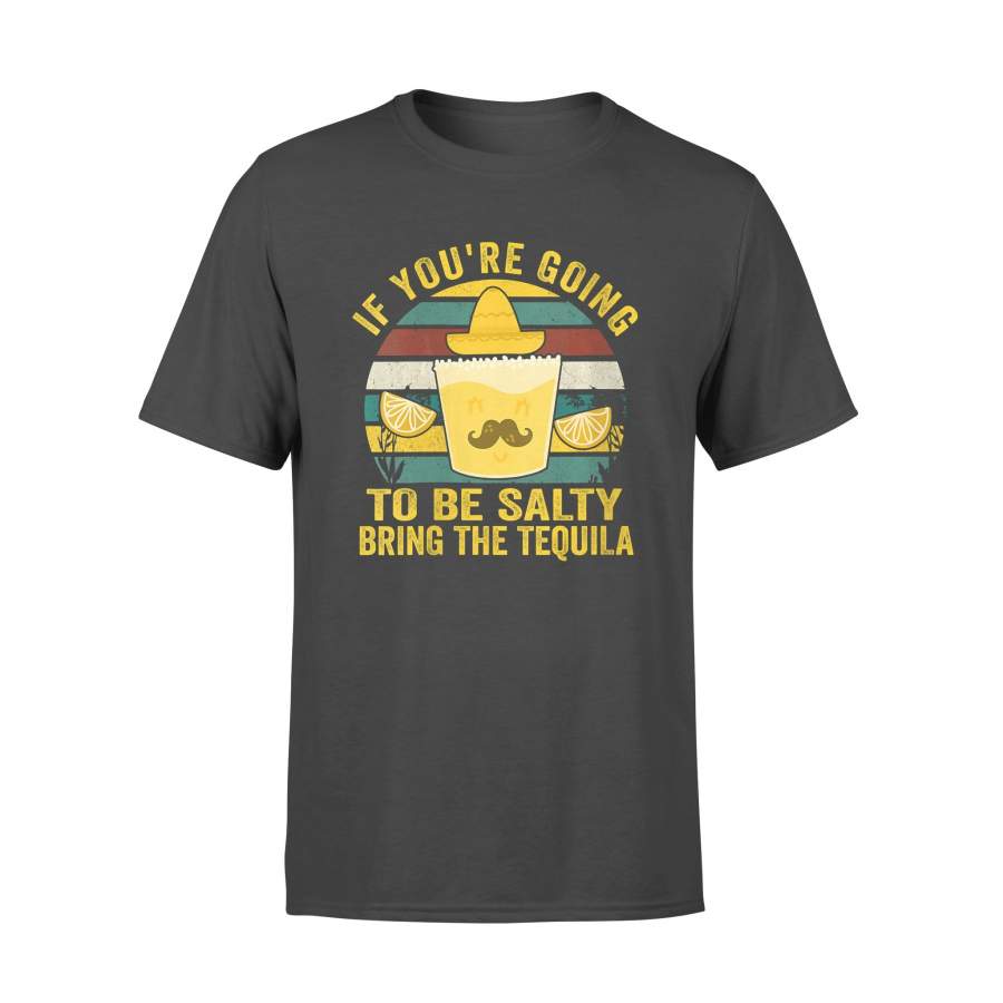 Gear Liberty funny tequila plus size vintage t shirt with sayings If you’re going to be salty bring the tequila