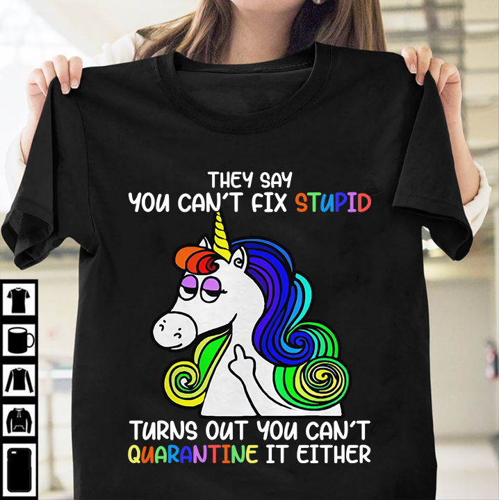 Unicorn They Say You Can’t Fix Stupid Turns Out You Can’t Quarantine It Either Standard Men T-Shirt