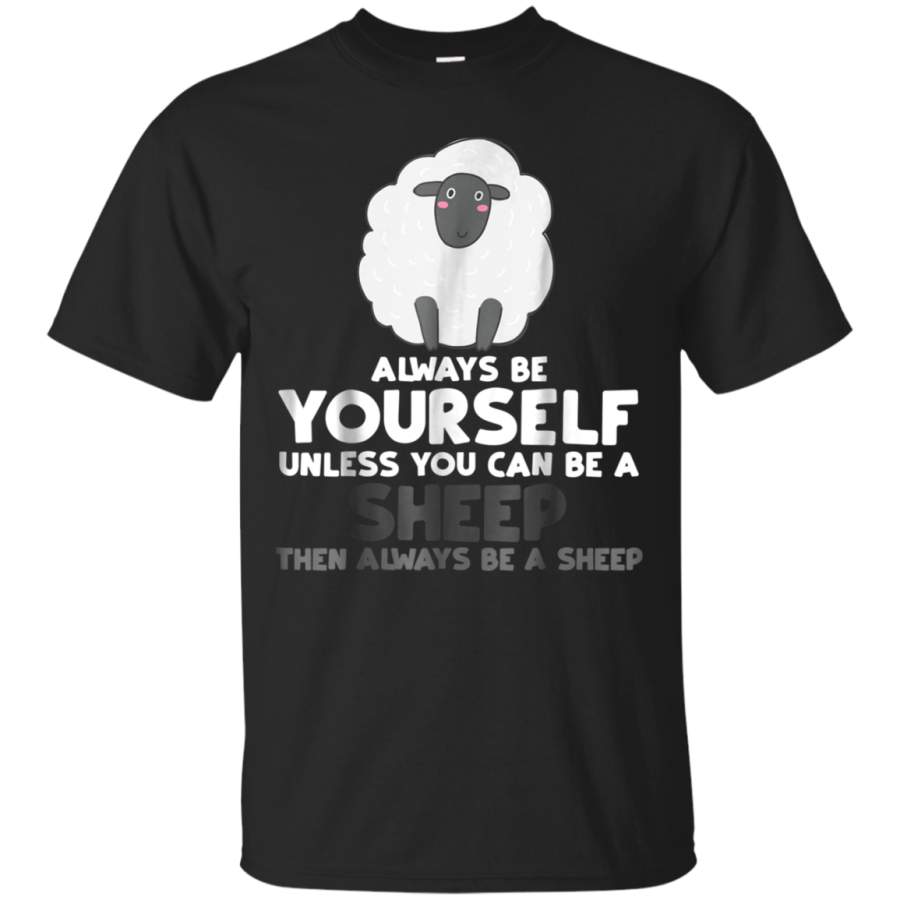 AGR Always Be Yourself Unless You Can Be A Sheep Shirt Gift Tee