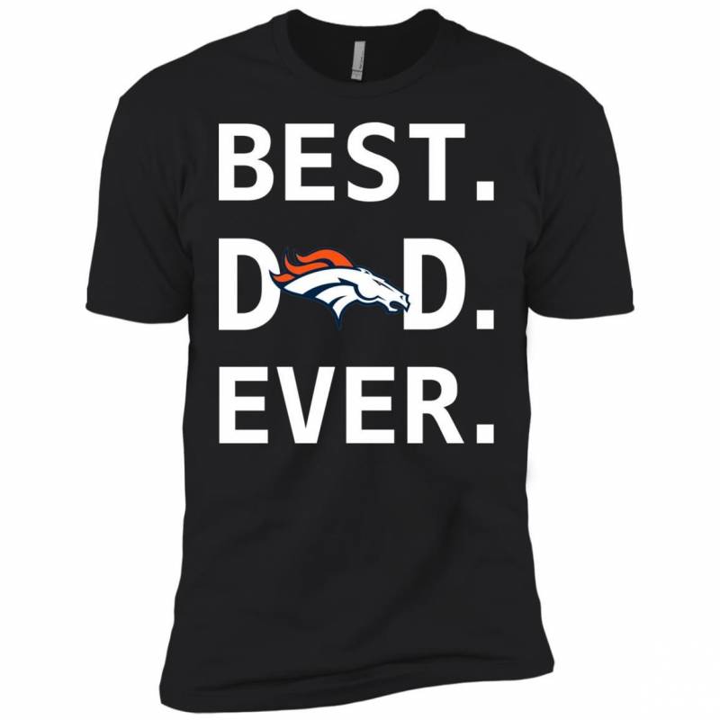 Denver Broncos Dad Best Dad Ever Fathers Day Shirt