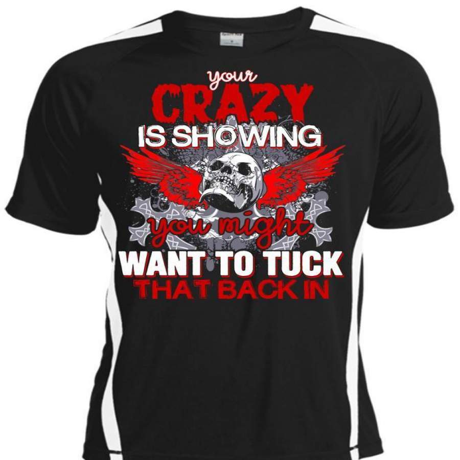 Your Crazy Is Showing T Shirt, You Might Want To Tuck T Shirt, Cool Shirt