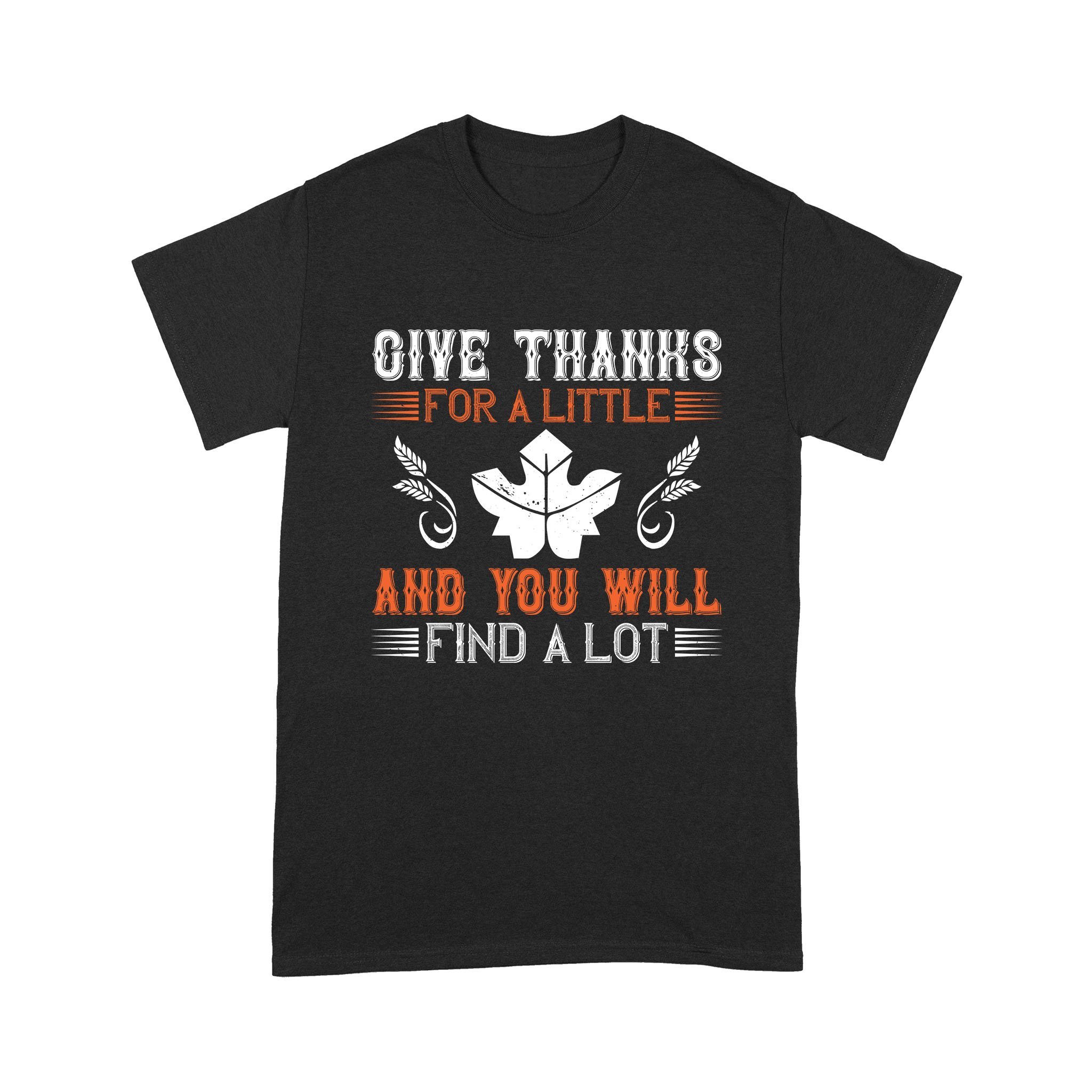 Thanksgiving T-Shirts for Men, Cool Men’s Graphic Tee Shirts, Cool Men’s Graphic T-Shirts, Personalized Father’s Day Gift For Husband, Give Thanks For A Little And You Will Find A Lot Standard T-Shirt