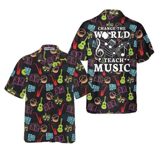 Change The World Teach Music Teacher Hawaii Shirt For Men Women Ha88141