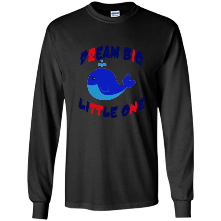 Dream Big Funny Baby Whale – Gildan Long Sleeve Shirt