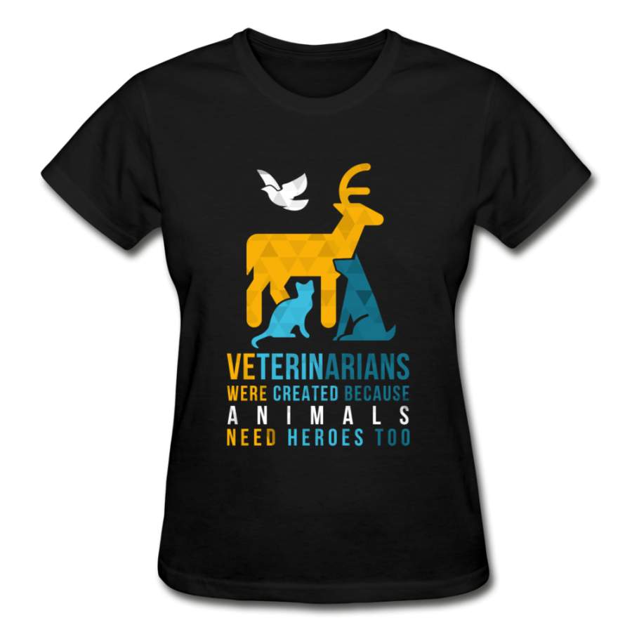 Veterinarians were created because animals need heroes too Gildan Ultra Cotton Ladies T-Shirt