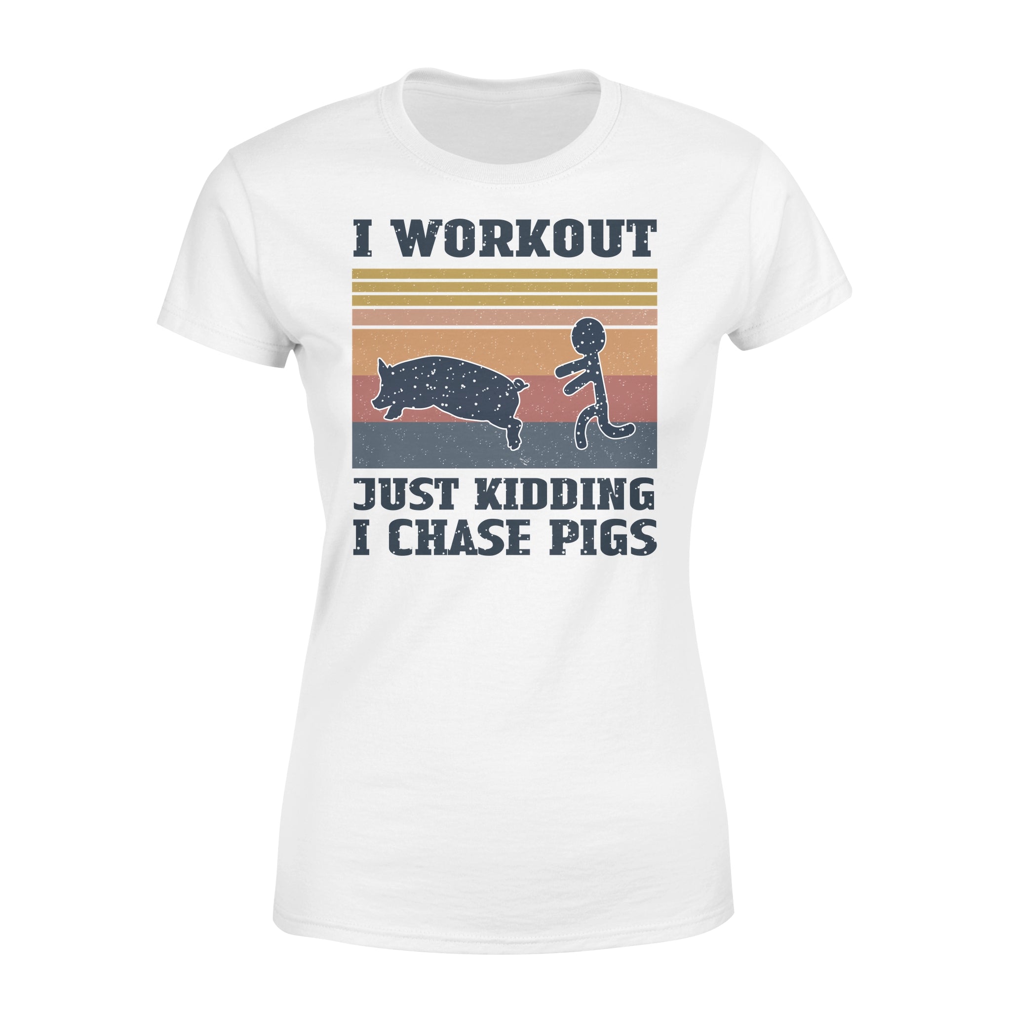 I Workout Just Kidding I Chase Pigs Funny – Standard Women’s T-shirt