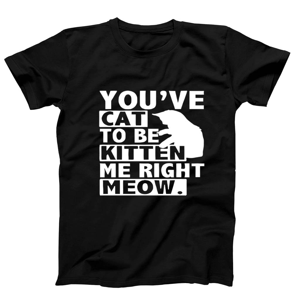 Are You Kitten Me Right Meow Of Men’s T-Shirt Tee