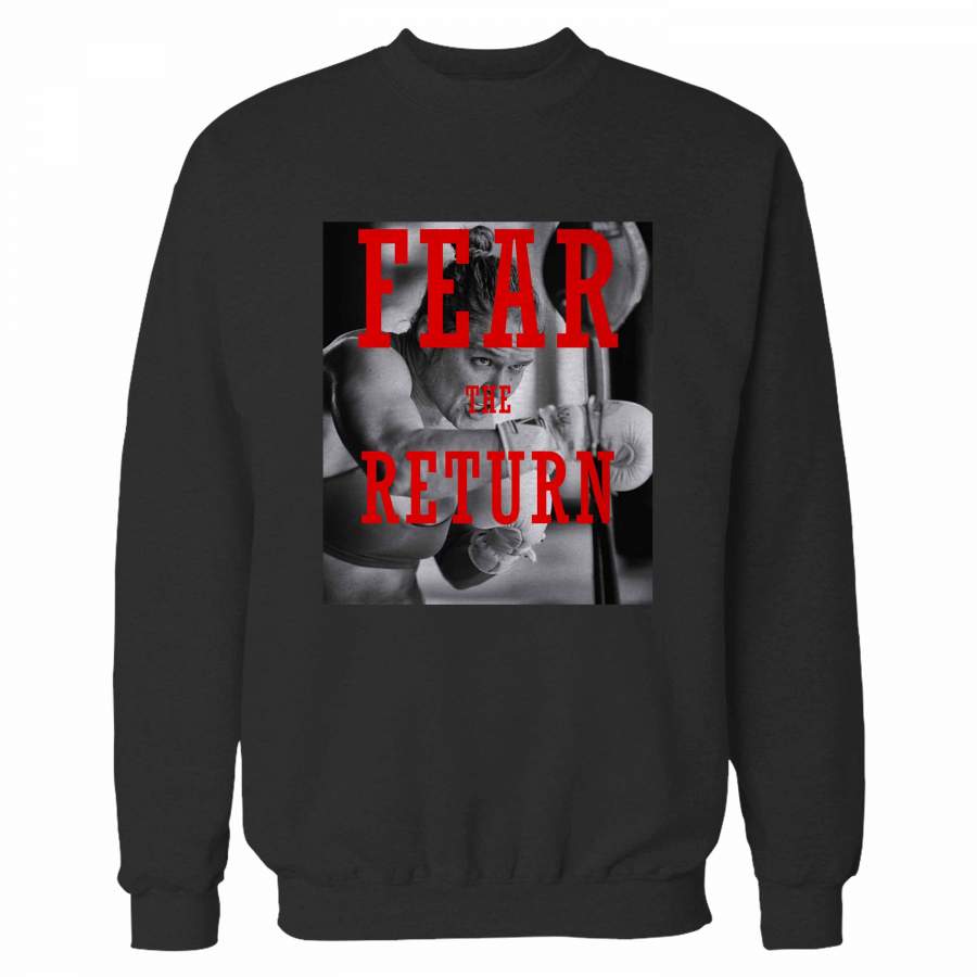 Fear The Return Ronda Rousey Quotes Sweatshirt