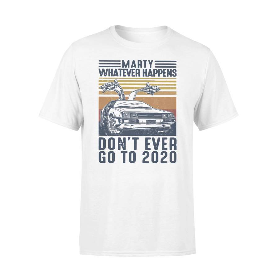 Marty Whatever Happens Don’t Ever Go To 2020 Vintage Retro T-shirt