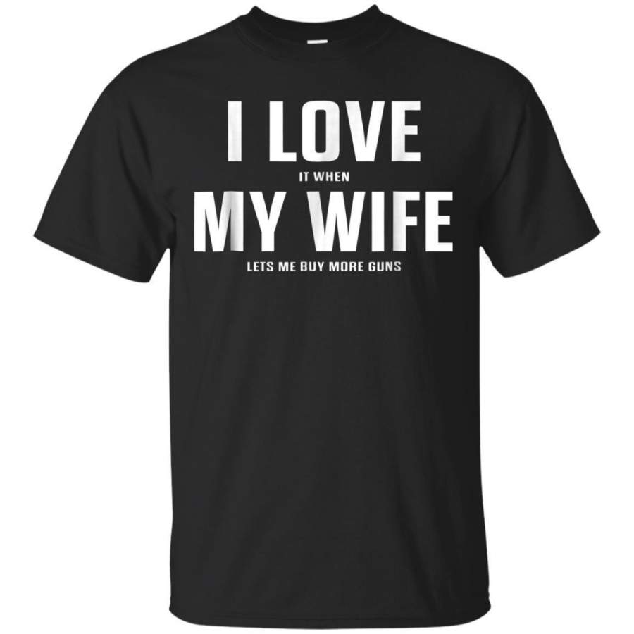 AGR I Love It When My Wife Lets Me Buy More Guns Tshirt Jaq T-shirt