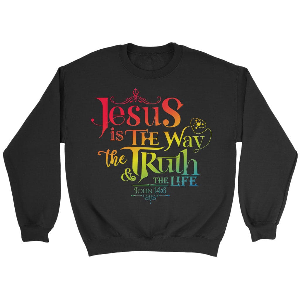 Jesus Is The Way The Truth And The Life John 14:6 Sweatshirt