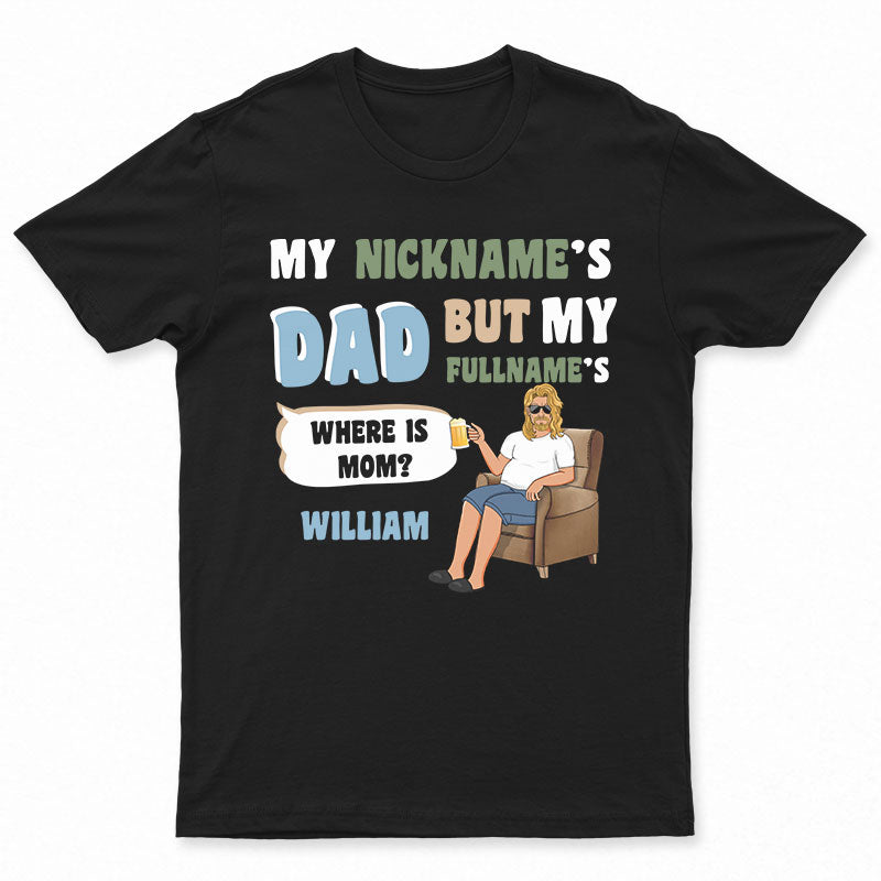 My Nickname Is Dad – Gift For Father – Personalized Custom T Shirt