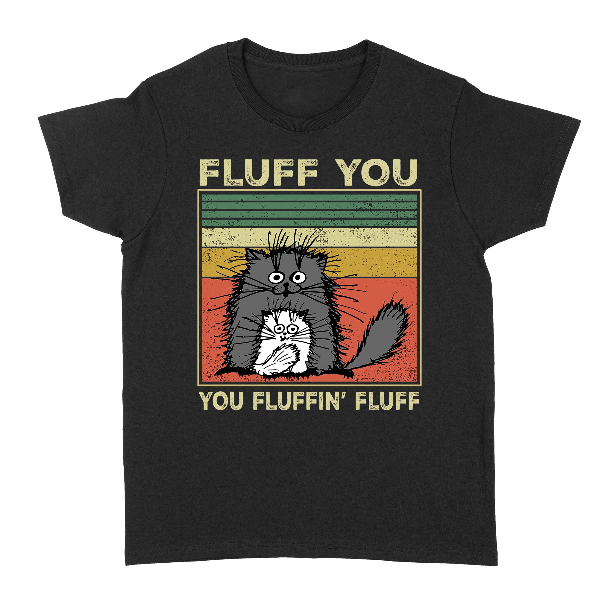 Cat Fluff You You Fluffin’ Fluff Funny – Standard Women’s T-shirt