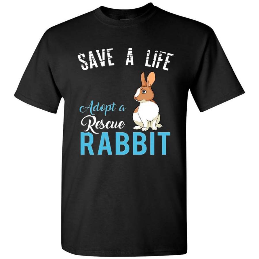 Save A Life Adopt A Rescue Rabbit – Shirt For Rabbit Lover