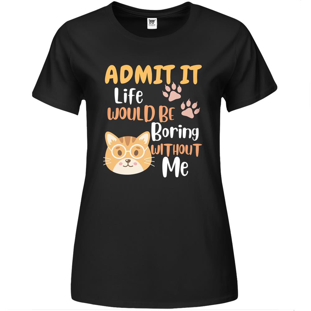 Admit It Life Would Be Boring Men Women Premium Womens T Shirts