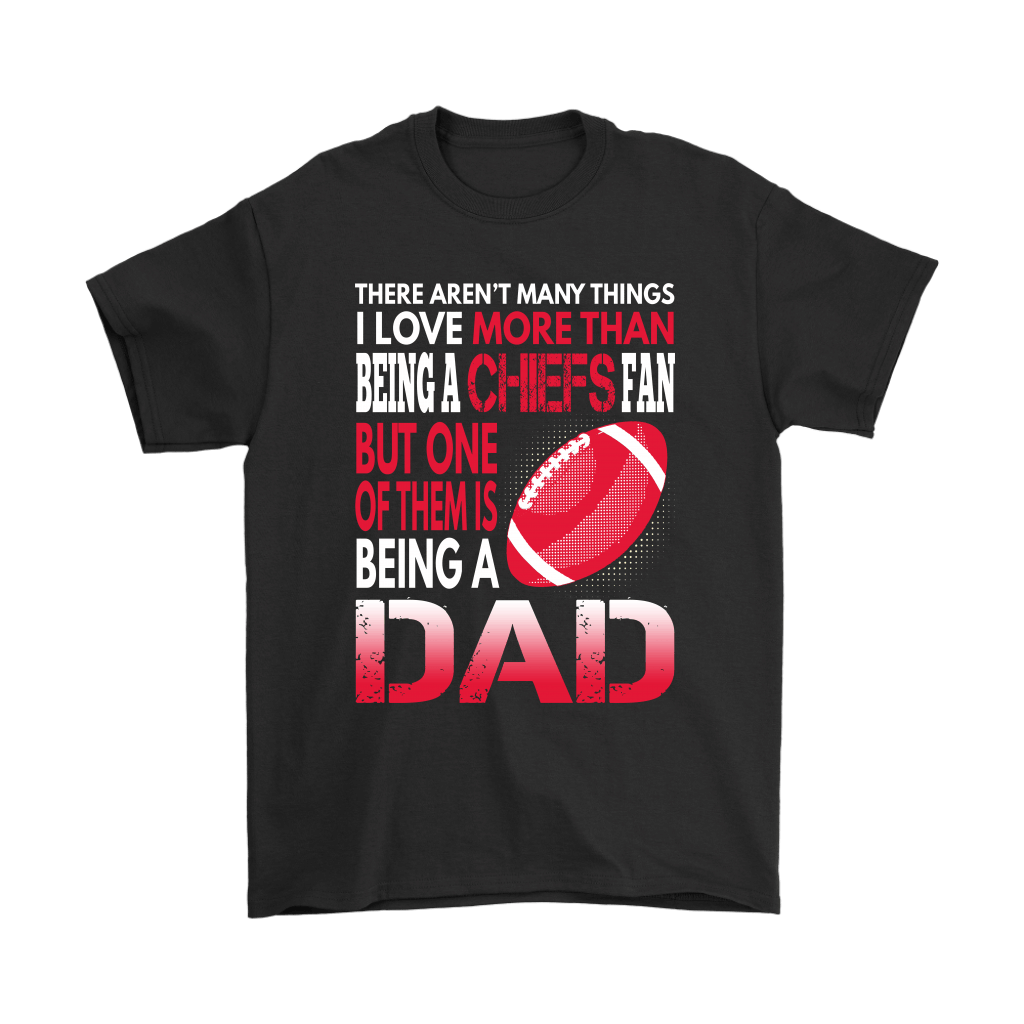 Find I Love More Than Being A Chiefs Fan Being A Dad Football Shirts