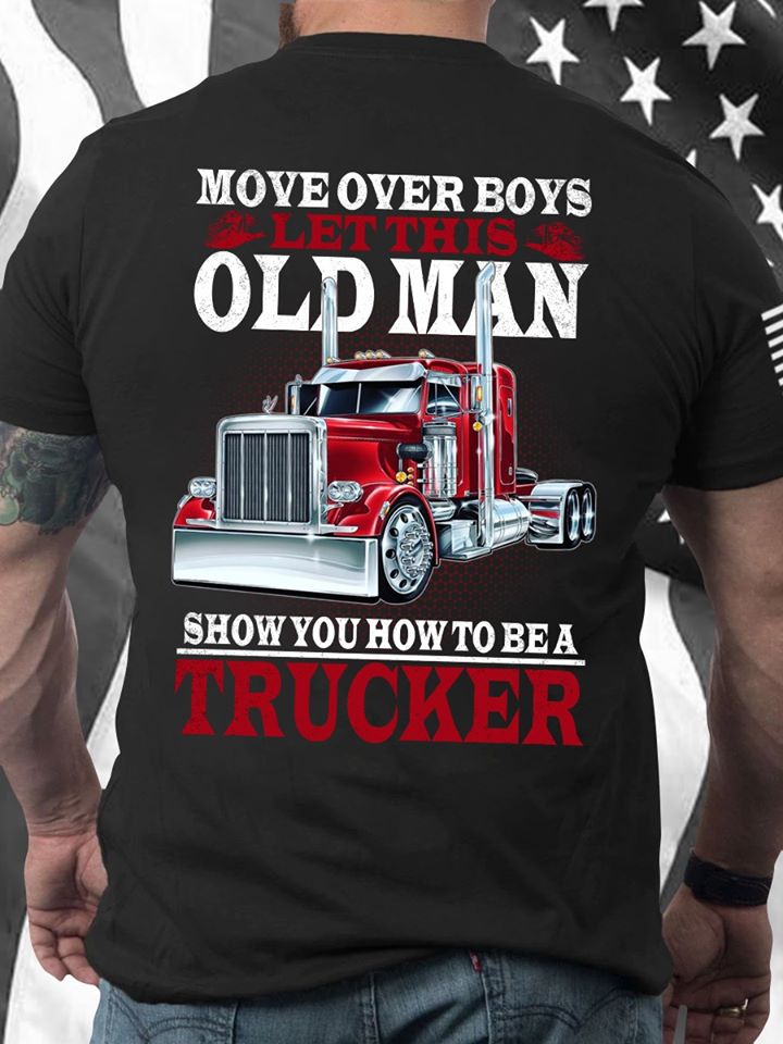 Move Over Boys Let This Old Man Show You How To Be A Trucker Standard Men T-shirt