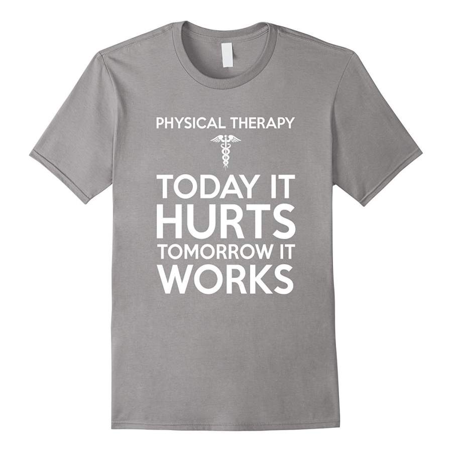 Today It Hurts Tomorrow It Works Physical Therapy T-Shirt For Women