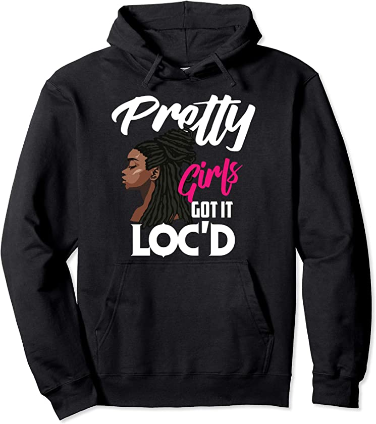 Cool Pretty Girls Got It Loc’d Funny Melanin Afro Lover Gift Pullover Hoodie