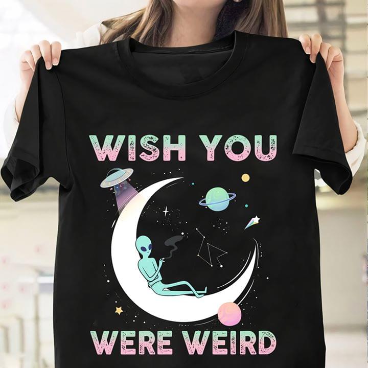 Wish You Were Weird Chilling Alien Funny Cotton T Shirt