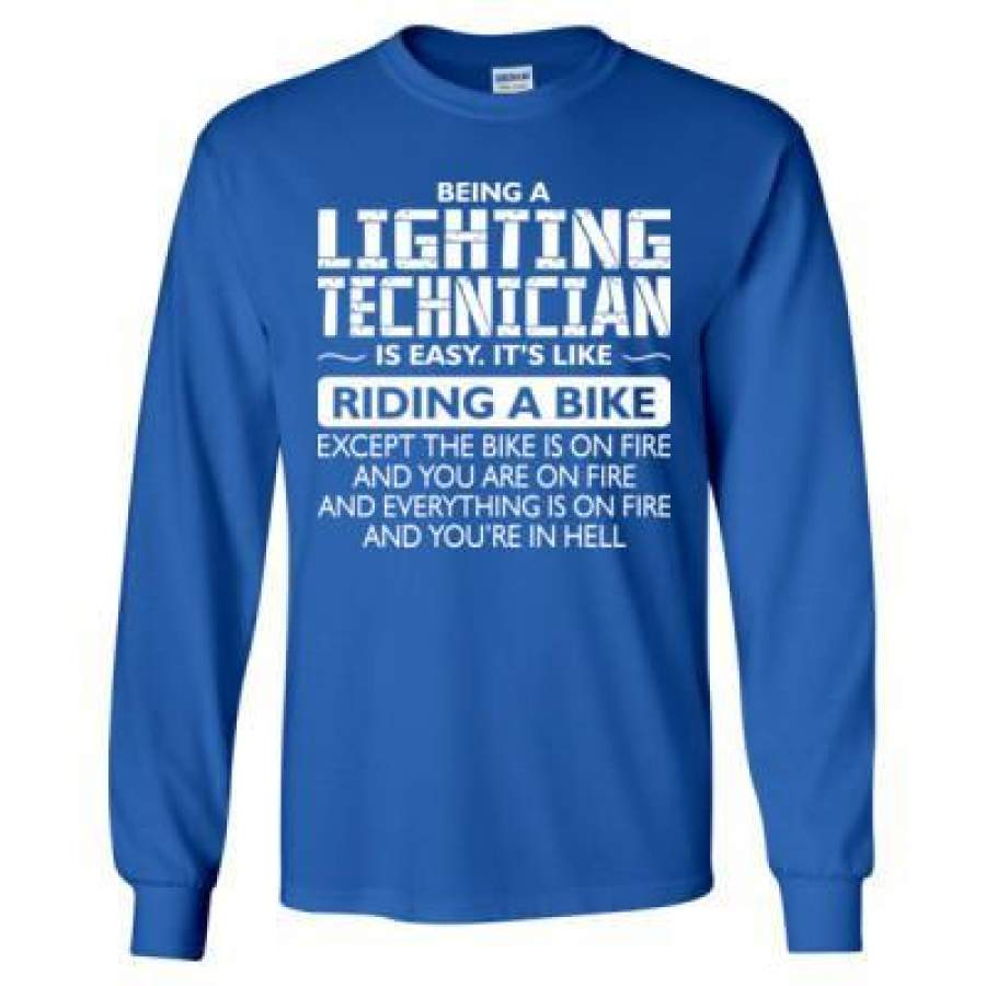 AGR Being A Lighting Technician Is Easy Its Like Riding A Bike Except The Bike Is On Fire – Long Sleeve T-Shirt