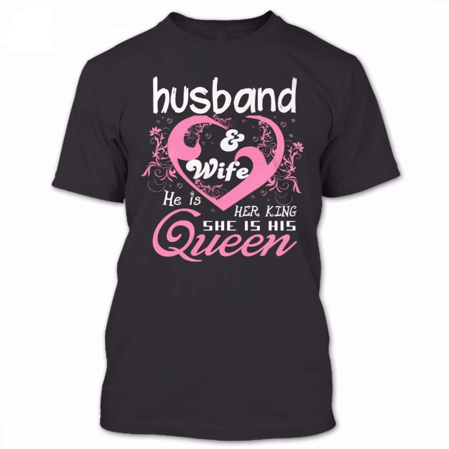 Husband And Wife He Is Her King She Is His Queen T Shirt, Proud Couple Shirt, Awesome Shirt