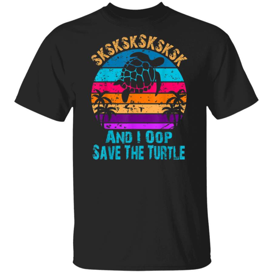 SkSkSk and I oop…Save the turtles Girls & Womens Humorous  T-Shirt