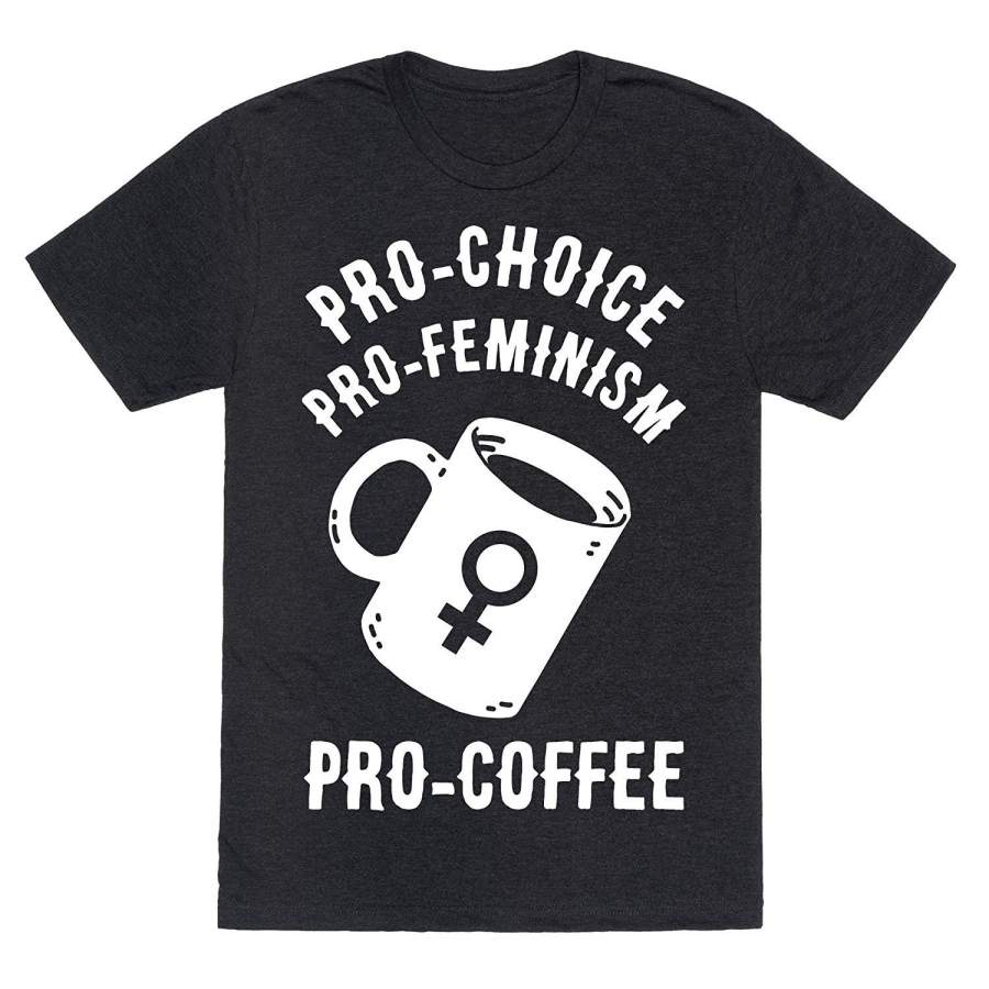 Pro-Choice Pro-Feminism Pro-Coffee Mens Short Sleeve T-Shirt