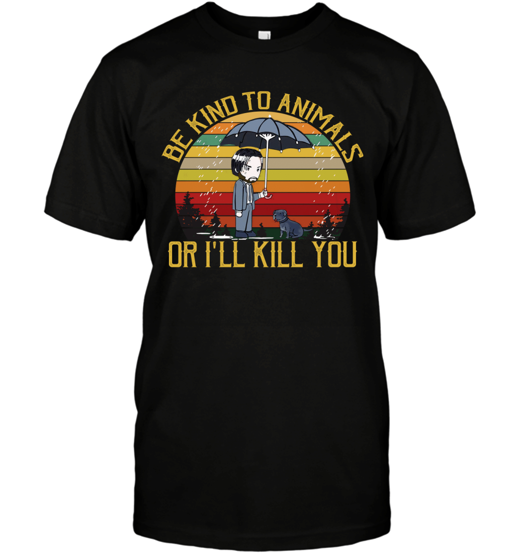 Be Kind To Animals Or I_ll Kill You Vintage Retro John Wick Shirt T-Shirt