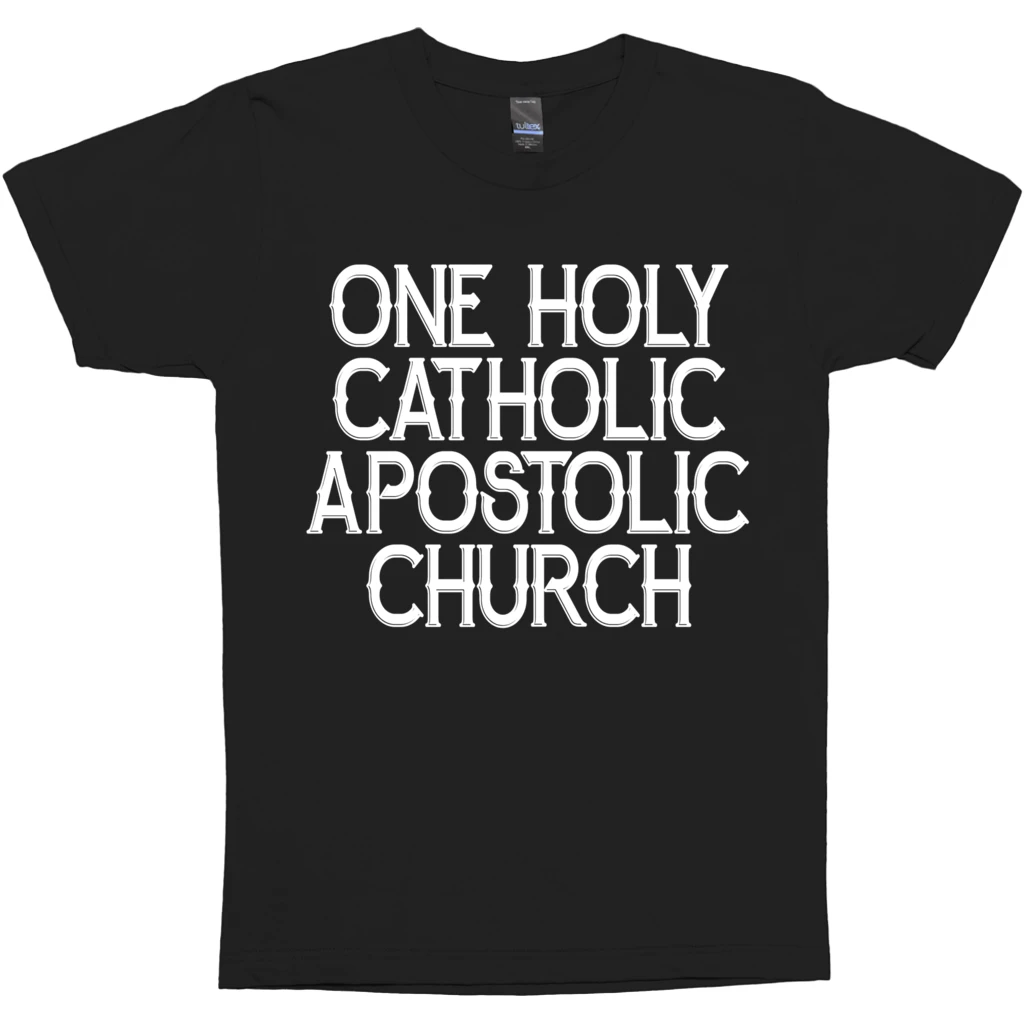 One Holy Catholic Apostlic Church Standard/Premium T-Shirt