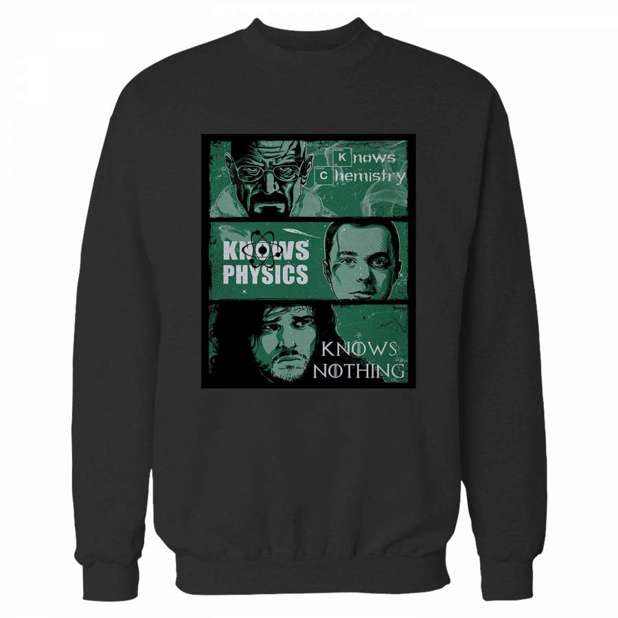 Game Of Thrones Big Bang Theory Vs Breaking Bad Knows Vs Chemistry Physics Nothing Sweatshirt