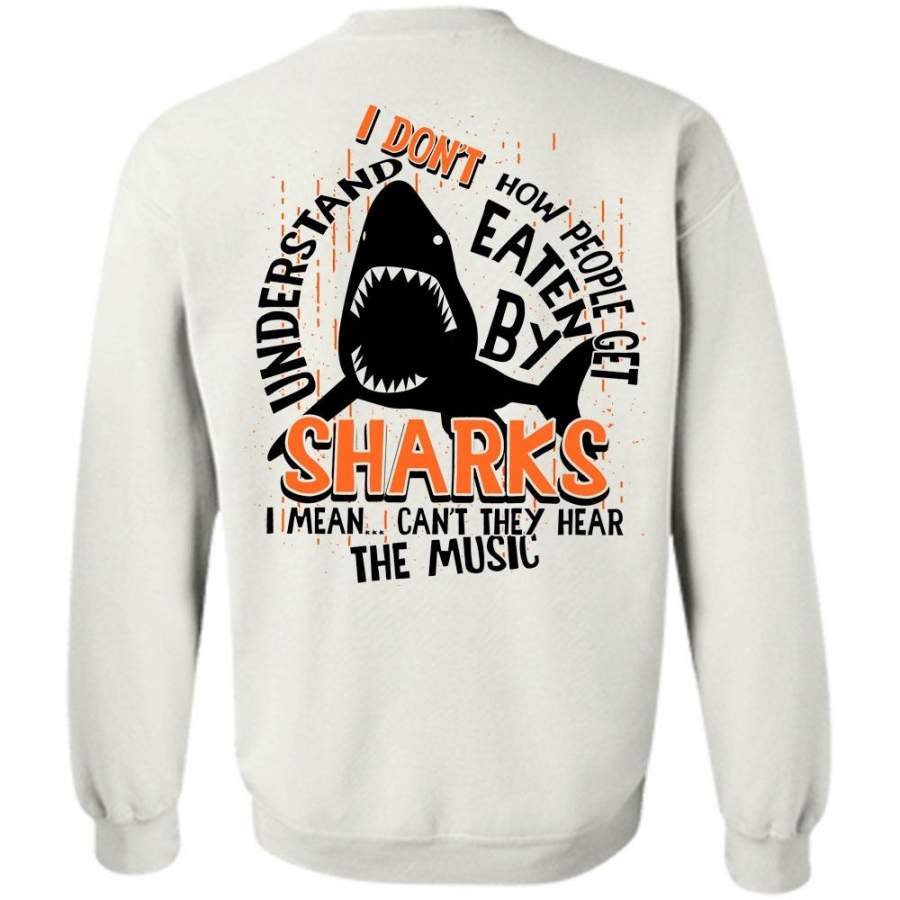 They Hear The Music T Shirt, I Don’t How People Get Eaten By Sharks Sweatshirt