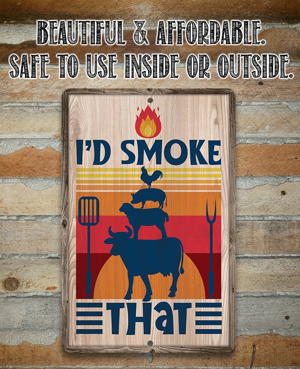 I’d Smoke That – 8″ x 12″ or 12″ x 18″ Aluminum Tin Awesome Metal Poster