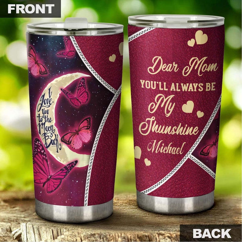 Butterfly Dear Mom You Are My Sunshine Love You To The Moon Personalized Tumbler-Birthday Gift Christmas Gift For Butterfly Lover For Mom