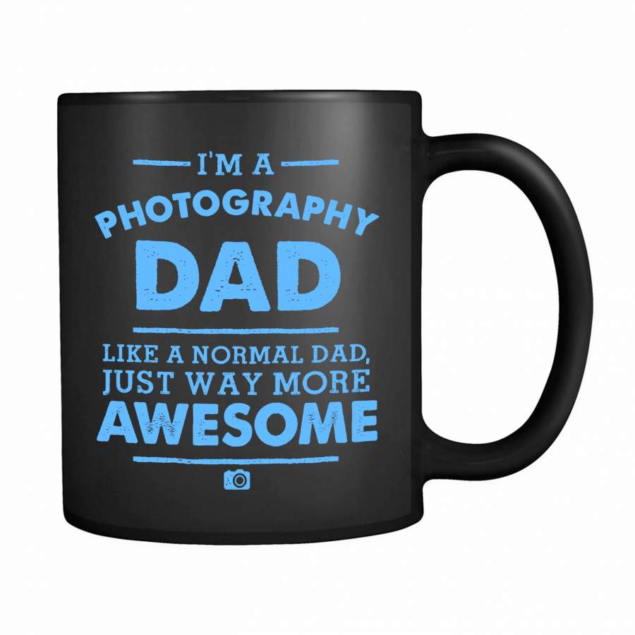 I’m A Photography Dad Like A Normal Dad Just Way More Awesome 11oz Mug