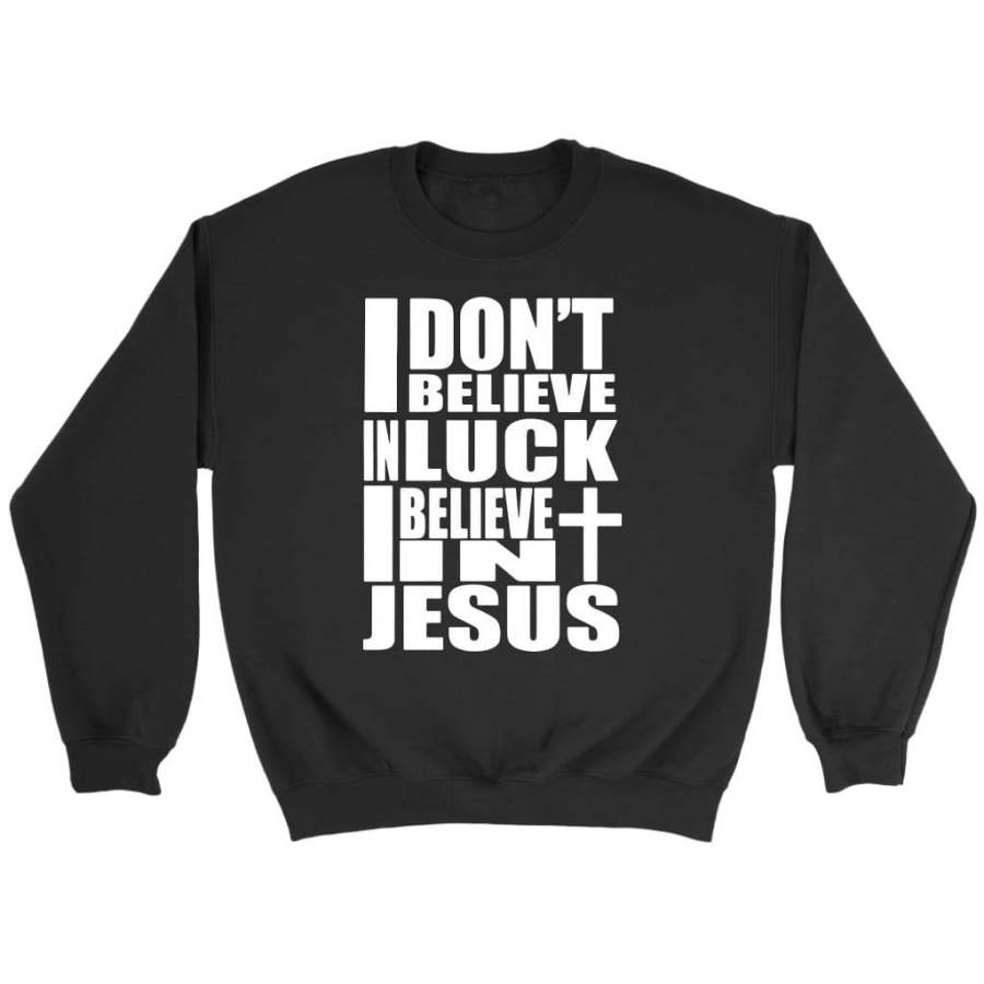 I don’t believe in luck I believe in Jesus sweatshirt | Christian sweatshirt