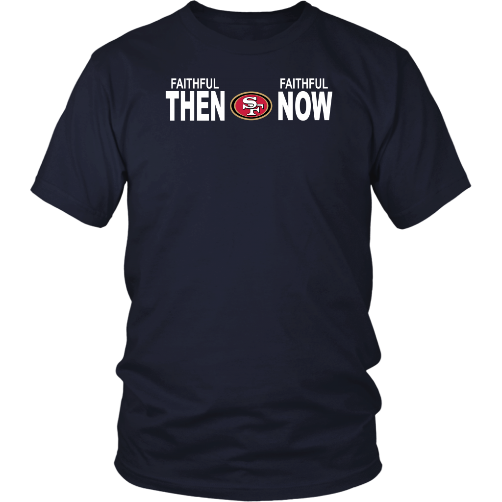 Faithful Then Faithful Now Shirt – San Francisco 49ers