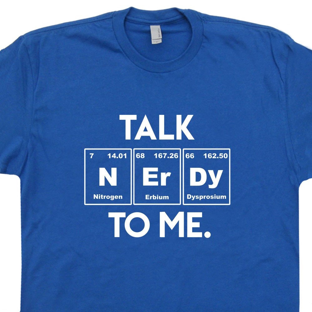 Talk Nerdy To Me T Shirt Funny Geek T Shirt Nerd Shirt Periodic Table Shirt Science Shirt Nerd Shirt Funny Shirt Saying Mens Womens Kids Tee