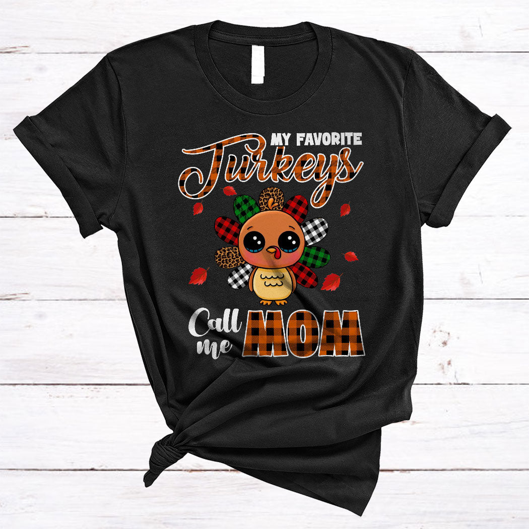 My Favorite Turkeys Call Me Mom Cute Thanksgiving Turkey Leopard Plaid Family Lover Gifts T-Shirt