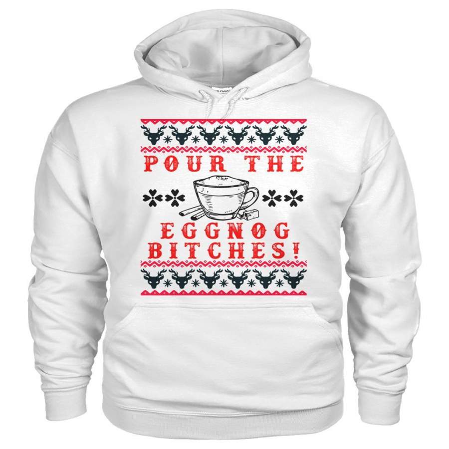 Christmas Pour The Egg Nog Bitches Party Hoodie