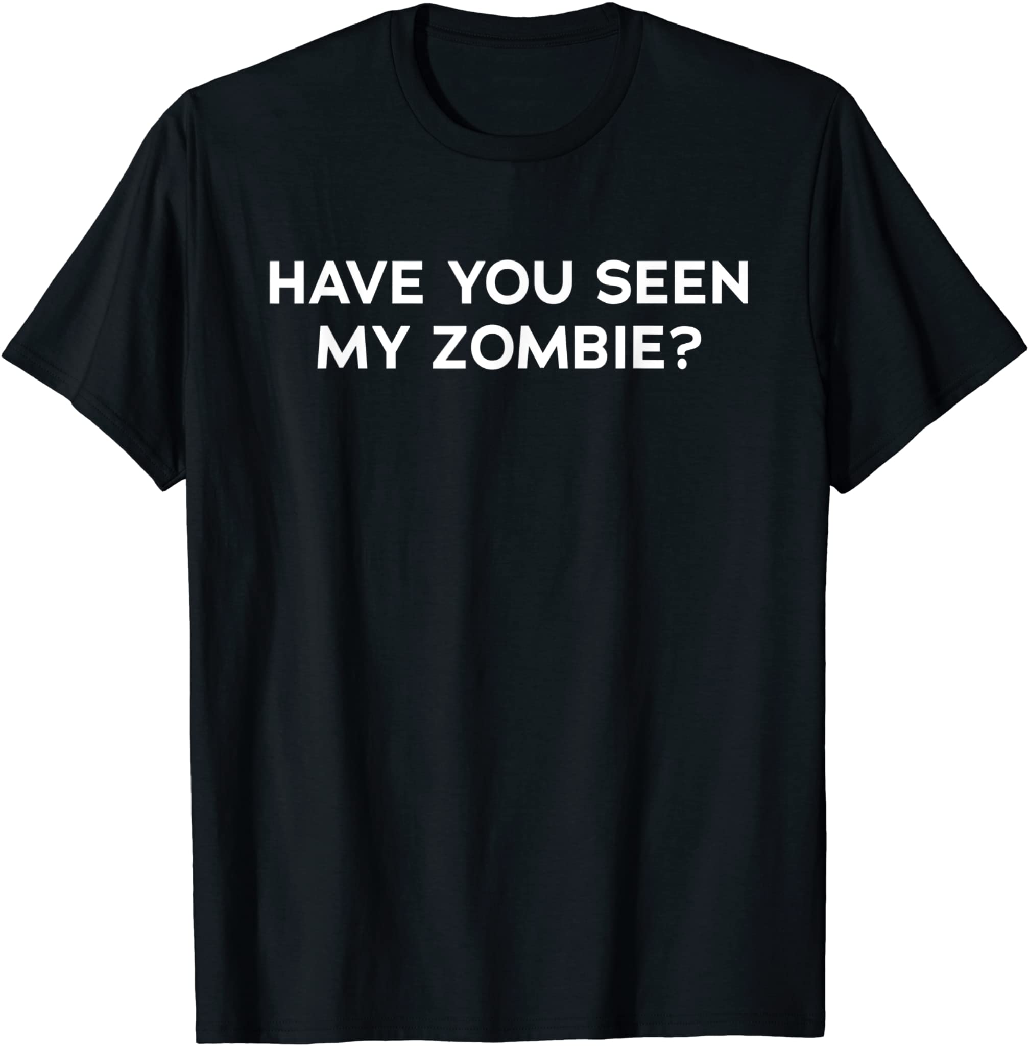 Have You Seen My Zombie Black – Funny Zombie Shirt T-Shirt