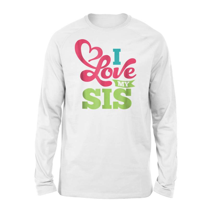 I Love My Sis Sister Matching Family Long Sleeve T-Shirt