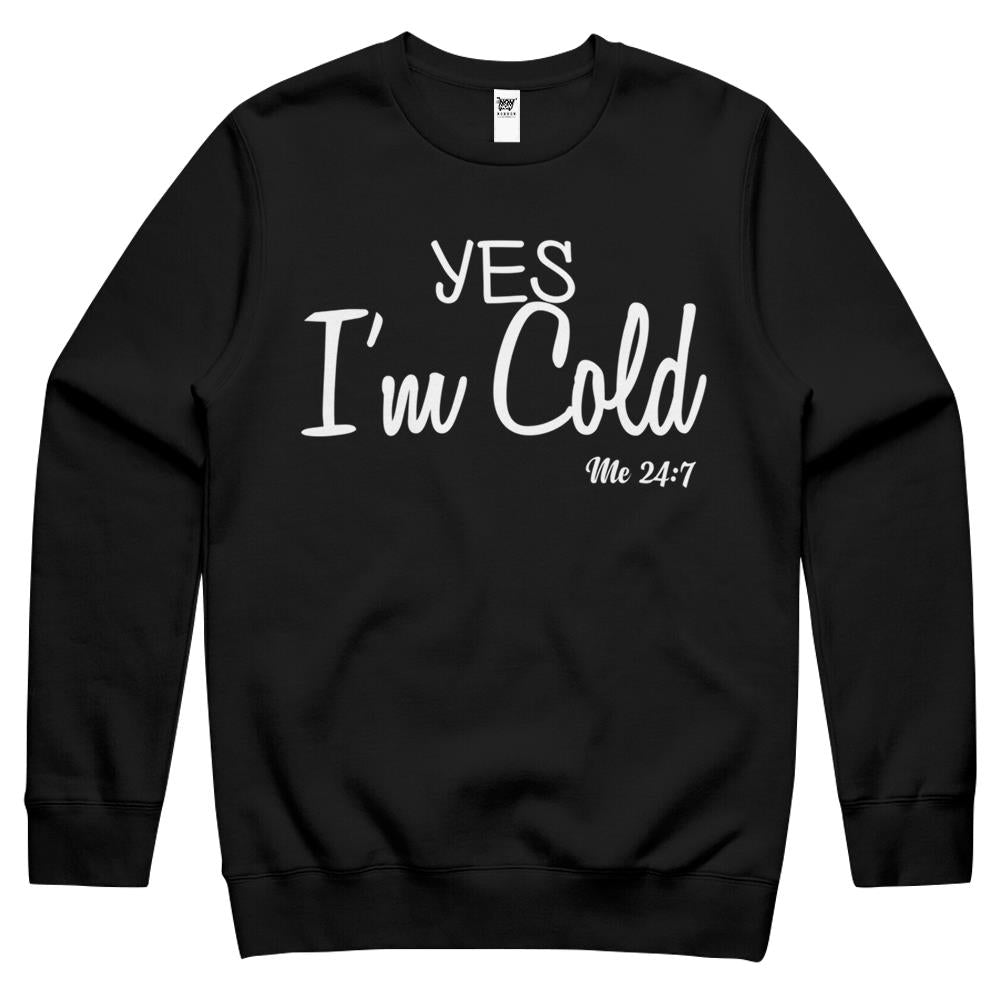 Yes I’M Cold Me 24 7 Funny Quote Crewneck Sweatshirt